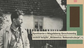 Spotkanie z Magdaleną Grochowską wokół książki „Różewicz. Rekonstrukcja”, t. 1