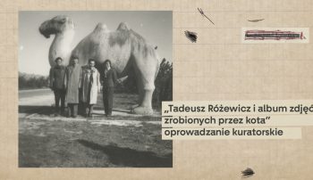 „Tadeusz Różewicz i album zdjęć zrobionych przez kota” – oprowadzanie kuratorskie po wystawie