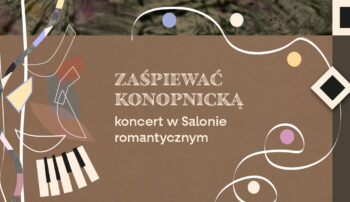 „Zaśpiewać Konopnicką” – koncert w Salonie romantycznym