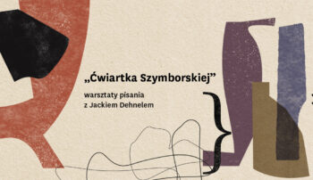 „Ćwiartka Szymborskiej” – warsztaty pisania z Jackiem Dehnelem
