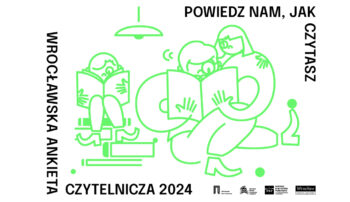 Powiedz nam, jak czytasz: Wrocławska Ankieta Czytelnicza 2024