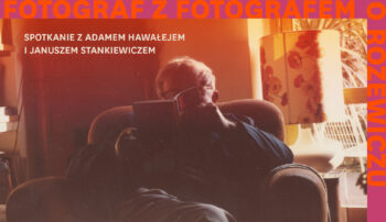„Fotograf z fotografem o Różewiczu” – spotkanie z Adamem Hawałejem i Januszem Stankiewiczem